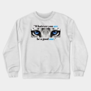 "Whatever You Are Be a good One." Crewneck Sweatshirt